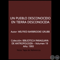 UN PUEBLO DESCONOCIDO EN TIERRA DESCONOCIDA - Autor: WILFRED BARBROOKE GRUBB - Año 1993